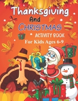 Thanksgiving and Christmas Activity Book For Kids Ages 6-9: A Collection of Fun and Easy Coloring pages, Connect the dots, Hidden picture, color by nu B08NS9HZVS Book Cover