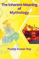 The Inherent Meaning of Mythology B0GYGFXTW6 Book Cover