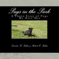 Pugs in the Park: A Photo Essay of Pugs We Have Met 1489520406 Book Cover