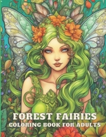 Forest Fairies Coloring Book For Adults: 100 Magical Flower Fairies Illustrations for Relaxation and Mindfulness B0CNMVPG2F Book Cover