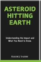 Asteroid Hitting Earth: Understanding the Impact and What You Need to Know. B0DPR4PXJP Book Cover