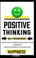 Positive Thinking: Self Empowerment Antidote To Remove Negativity And Increase Your Confidence And Master Empathy Attitude To Achieve Uns B07Y211FST Book Cover