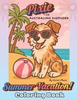 An Australian Shepherd Named Pixie: Summer Vacation! (An Australian Shepherd Puppy Named Pixie) B0F5N3WKRC Book Cover