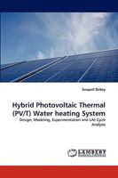 Hybrid Photovoltaic Thermal (PV/T) Water heating System: Design, Modeling, Experimentation and Life Cycle Analysis 3838373030 Book Cover