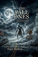 The Pale Ones: When the Moon Wakes What the Earth Buried (The Appalachian Dark Files) 1971060232 Book Cover