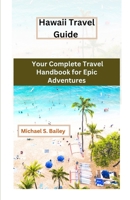 "Hawaii Travel Guide": Your Complete Travel Handbook for Epic Adventures B0C9SF6BZ2 Book Cover