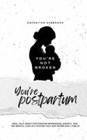 You're Not Broken, You're Postpartum: Real Talk About Postpartum Depression, Anxiety, and the Mental Load in a System That Was Never Built for Us B0FLN6KW4Q Book Cover