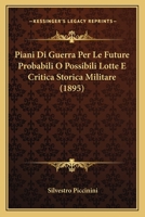 Piani Di Guerra Per Le Future Probabili O Possibili Lotte E Critica Storica Militare (1895) 1160227489 Book Cover