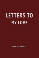 Letters to My Love (Keepsake Journal): Our Precious Memories --- Love Letters to My Love 1704172780 Book Cover