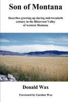 Son of Montana: Describes Growing Up During Mid-Twentith Century in the Bitterroot Valley of Western Montana 1508680582 Book Cover