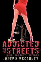 Addicted to the Streets: Sex, Money, Drugs 1440102376 Book Cover