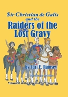 Sir Christian de Galis and the Raiders of the Lost Gravy: Volume II of the Quest of Sir Christian B0GBZ9VJNN Book Cover