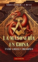 La masonería en China: Entre logias y dragones (Spanish Edition) B0FJ6DF2VJ Book Cover