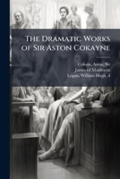 The Dramatic Works of Sir Aston Cokayne 1025223152 Book Cover