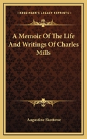 A Memoir Of The Life And Writings Of Charles Mills 1163080454 Book Cover