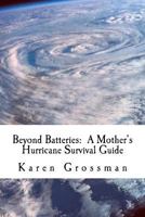 Beyond Batteries: A Mother's Hurricane Survival Guide 1481255967 Book Cover