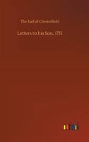 Letters to His Son on the Art of Becoming a Man of the World and a Gentleman, 1751 1514395444 Book Cover
