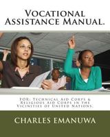 Vocational Assistance Manual.: FOR: Technical Aid Corps & Religious Aid Corps in the Vicinities of United Nations. 1461176913 Book Cover