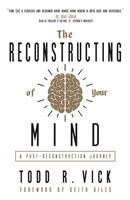 The Reconstructing of Your Mind: A Post-Deconstruction Journey 1938480880 Book Cover