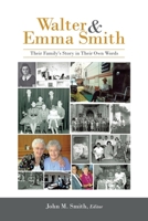 Walter & Emma Smith: Their Family's Story in Their Own Words 1982252529 Book Cover