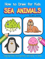 How to Draw for Kids - Sea Animals: Step by Step Instructions and Easy to draw book for kids, preschoolers and girls B083XX1R3K Book Cover