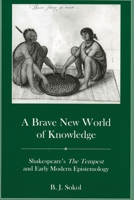 A Brave New World of Knowledge: Shakespeare's the Tempest and Early Modern Epistemology 1611472261 Book Cover
