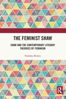 The Feminist Shaw: Shaw and the Contemporary Literary Theories of Feminism 1032161957 Book Cover