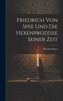 Friedrich Von Spee Und Die Hexenprozesse Seiner Zeit 102252030X Book Cover