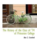 The History of the Class of '74 of Princeton College 3337176283 Book Cover