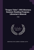 "Dragon Tales": 1992 Montana Summer Reading Program : Librarian's Manual: 1992 1378963113 Book Cover