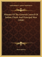 Minutes Of The General Council Of Indian Chiefs And Principal Men 1162040955 Book Cover