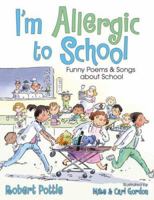 I'm Allergic to School!: Funny Poems and Songs about School 1416929479 Book Cover