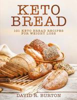 Keto Bread: 101 Easy And Delicious Low Carb Keto Bread Recipes For Weight Loss 1070741744 Book Cover