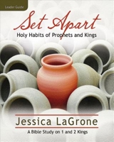 Set Apart - Women's Bible Study Leader Guide: Holy Habits of Prophets and Kings 1426778430 Book Cover