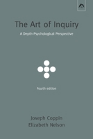 The Art of Inquiry: A Depth Psychological Perspective 0975494309 Book Cover