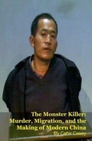 The Monster Killer: Murder, Migration, and the Making of Modern China B0GQLRT411 Book Cover