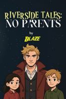 Riverside Tales: No Parents B0G1KXK9X6 Book Cover