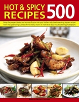 500 Hot and Spicy Recipes: Bring the sizzling flavors and aromas of chillies and spice into your kitchen with fiery recipes from the heat-loving cuisines ... in 500 mouth-watering color photographs 1780194455 Book Cover