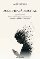 Zumbificação digital: Como o ambiente digital está transformando a atenção, a liberdade e a consciência (Portuguese Edition) B0HK51RZ57 Book Cover