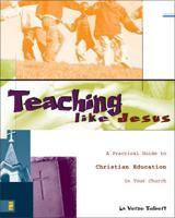 Teaching Like Jesus: A Practical Guide to Christian Education in Your Church 0310223474 Book Cover