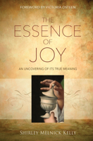 The Essence Of Joy: An Uncovering of Its True Meaning 1943127921 Book Cover