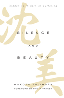 Silence and Beauty: Hidden Faith Born of Suffering 0830844597 Book Cover