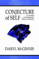 Conjecture of Self: A Testable And Optimistic Theory of Reality 1933265582 Book Cover
