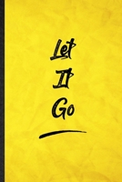 Let It Go: Funny Blank Lined Positive Motivation Notebook/ Journal, Graduation Appreciation Gratitude Thank You Souvenir Gag Gift, Superb Graphic 110 Pages 1712449710 Book Cover