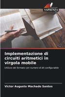 Implementazione di circuiti aritmetici in virgola mobile: Utilizzo del formato con numero di bit configurabile 6206137988 Book Cover