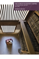 The Korean Buddhist Empire: A Transnational History, 1910-1945 0674987195 Book Cover