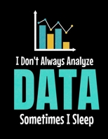 I Don't Always Analyze Data Sometimes I Sleep: Daily Planner 2020 | Gift For Computer Data Science Related People. 1673026737 Book Cover