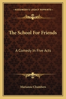 The School For Friends: A Comedy In Five Acts 1241073821 Book Cover