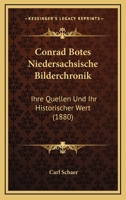 Conrad Botes Niedersächsische Bilderchronik: Ihre Quellen Und Ihr Historischer Wert 1241782806 Book Cover