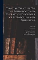 Clinical Treatises On the Pathology and Therapy of Disorders of Metabolism and Nutrition; Volume 7 1018400176 Book Cover